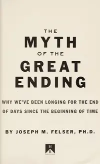 The Myth of the Great Ending: Why We've Been Longing for the End of Days Since the Beginning of Time — photo 2