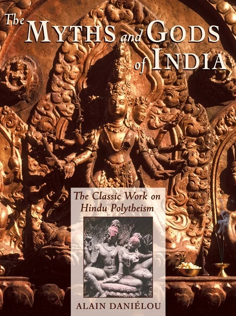 The Myths and Gods of India: The Classic Work on Hindu Polytheism from the Princeton Bollingen Series (New of Hindu Polytheism) Daniélou, Alain