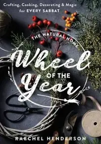 The Natural Home Wheel of the Year: Crafting, Cooking, Decorating & Magic for Every Sabbat — photo 2