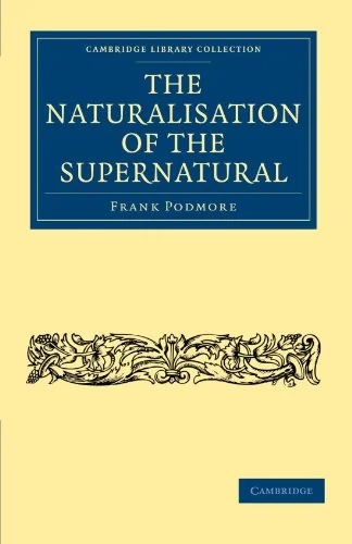 The Naturalisation of the Supernatural Podmore, Frank
