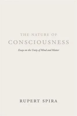 The Nature of Consciousness: Essays on the Unity of Mind and Matter
