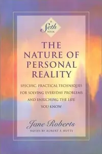 The Nature of Personal Reality: Specific, Practical Techniques for Solving Everyday Problems and Enriching the Life You Know (Revised) - PGW Roberts, Jane — photo 2