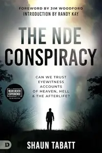 The Nde Conspiracy: Can We Trust Eyewitness Accounts of Heaven, Hell, and the Afterlife? — photo 2