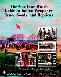 The New Four Winds Guide to Indian Weaponry, Trade Goods, and Replicas Miller, Preston — photo 2