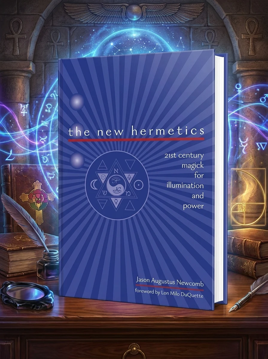 The New Hermetics: 21st Century Magick for Illumination and Power