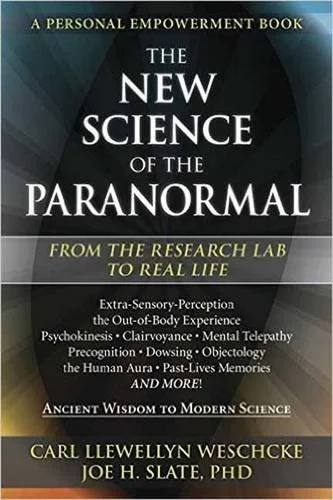 The New Science of the Paranormal: From the Research Lab to Real Life Weschcke, Carl Llewellyn