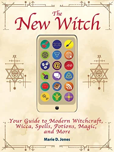 The New Witch: Your Guide to Modern Witchcraft, Wicca, Spells, Potions, Magic, and More - PGW Jones, Marie D