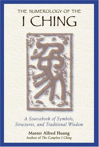 The Numerology of the I Ching: A Sourcebook of Symbols, Structures, and Traditional Wisdom (Original)