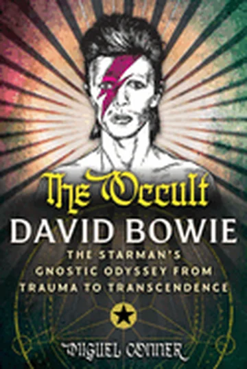 The Occult David Bowie: The Starman's Gnostic Odyssey from Trauma to Transcendence