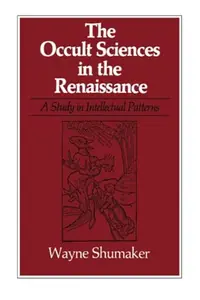 The Occult Sciences in the Renaissance: A Study in Intellectual Patterns - Ingram Academic Shumaker, Wayne — photo 2