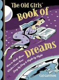 The Old Girls' Book of Dreams: How to Make Your Wishes Come True Day by Day and Night by Night — photo 2