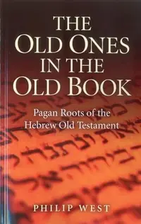 The Old Ones in the Old Book: Pagan Roots of the Hebrew Old Testament — photo 2