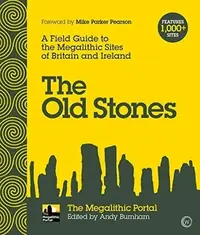 The Old Stones: A Field Guide to the Megalithic Sites of Britain and Ireland — photo 2