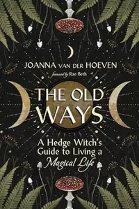 The Old Ways: A Hedge Witch's Guide to Living a Magical Life — photo 2