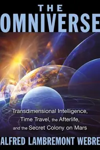 The Omniverse: Transdimensional Intelligence, Time Travel, the Afterlife, and the Secret Colony on Mars — photo 2