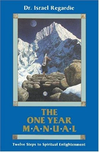 The One Year Manual: Twelve Steps to Spiritual Enlightenment (Revised) Regardie, Israel