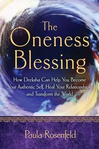 The Oneness Blessing: How Deeksha Can Help You Become Your Authentic Self, Heal Your Relationships, and Transform the World — photo 2