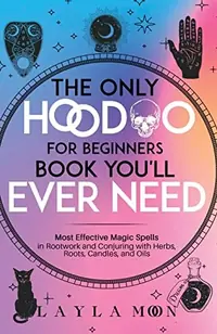 The Only Hoodoo for Beginners Book You'll Ever Need: Most Effective Magic Spells in Rootwork and Conjuring with Herbs, Roots, Candles, and Oils — photo 2