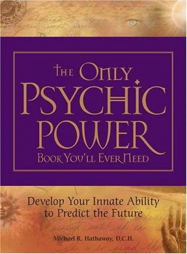 The Only Psychic Power Book You'll Ever Need: Develop Your Innate Ability to Predict the Future