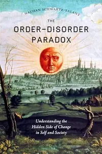 The Order-Disorder Paradox: Understanding the Hidden Side of Change in Self and Society — photo 2