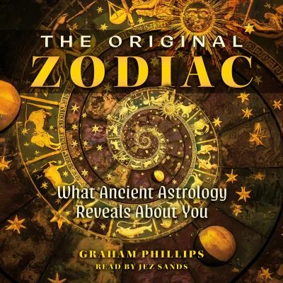 The Original Zodiac: What Ancient Astrology Reveals about You