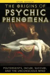 The Origins of Psychic Phenomena: Poltergeists, Incubi, Succubi, and the Unconscious Mind — photo 2