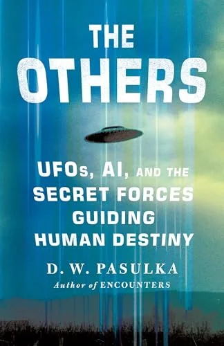 The Others: Ufos, Ai, and the Secret Forces Guiding Human Destiny