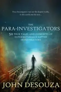 The Para-Investigators: 52 True Tales And Concepts of Supernaturally Gifted Investigators — photo 2