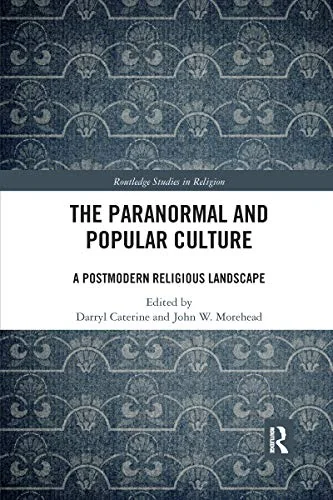 The Paranormal and Popular Culture: A Postmodern Religious Landscape Caterine, Darryl