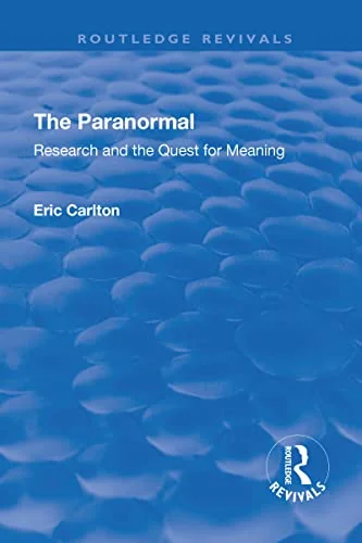The Paranormal: Research and the Quest for Meaning Carlton, Eric
