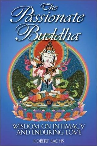 The Passionate Buddha: Wisdom on Intimacy and Enduring Love (Original)