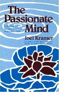 The Passionate Mind: A Manual for Living Creatively with One's Self — photo 2