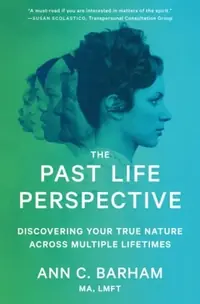 The Past Life Perspective: Discovering Your True Nature Across Multiple Lifetimes Barham, Ann C — photo 2