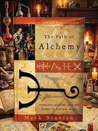 The Path of Alchemy: Energetic Healing & the World of Natural Magic Stavish, Mark — photo 1