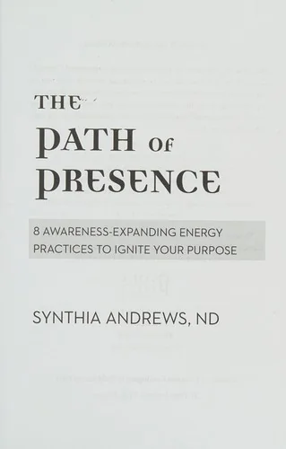 The Path of Presence: 8 Awareness-Expanding Energy Practices to Ignite Your Purpose — photo 3