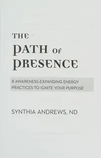 The Path of Presence: 8 Awareness-Expanding Energy Practices to Ignite Your Purpose — photo 2