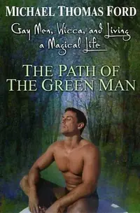 The Path Of The Green Man: Gay Men, Wicca and Living a Magical Life — photo 2