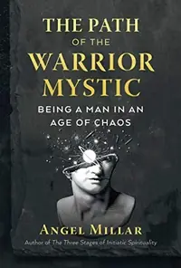 The Path of the Warrior-Mystic: Being a Man in an Age of Chaos — photo 2