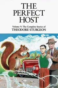 The Perfect Host: Volume V: The Complete Stories of Theodore Sturgeon Sturgeon, Theodore — photo 2