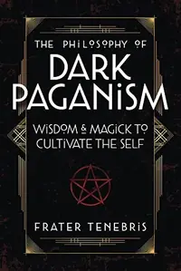 The Philosophy of Dark Paganism: Wisdom & Magick to Cultivate the Self — photo 2