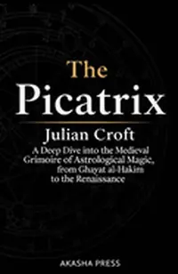The Picatrix: A Deep Dive into the Medieval Grimoire of Astrological Magic, from Ghayat al-Hakim to the Renaissance — photo 2