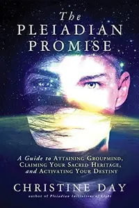 The Pleiadian Promise: A Guide to Attaining Groupmind, Claiming Your Sacred Heritage, and Activating Your Destiny — photo 2