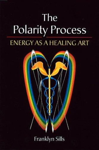 The Polarity Process: Energy as a Healing Art