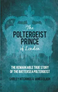 The Poltergeist Prince of London: The Remarkable True Story of the Battersea Poltergeist — photo 2