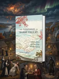 The Possession of Barbe Hallay: Diabolical Arts and Daily Life in Early Canada - Ingram Academic Cowan, Mairi — photo 1