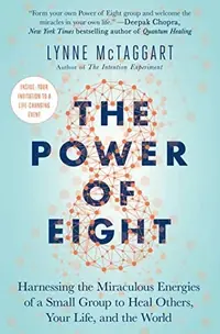 The Power of Eight: Harnessing the Miraculous Energies of a Small Group to Heal Others, Your Life, and the World — photo 2