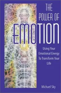 The Power of Emotion: Using Your Emotional Energy to Transform Your Life (Original) — photo 2