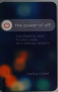 The Power of Off: The Mindful Way to Stay Sane in a Virtual World — photo 2