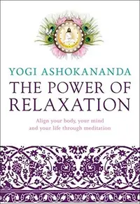 The Power of Relaxation: Align Your Body, Your Mind, and Your Life Through Meditation — photo 2