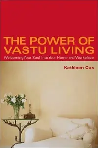 The Power of Vastu Living: Welcoming Your Soul Into Your Home and Workplace (Original) — photo 2